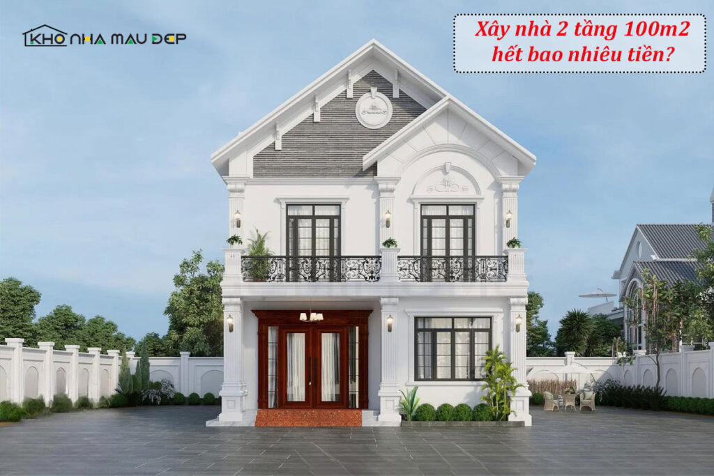 Xây nhà 2 tầng 100m2 hết bao nhiêu tiền? [Báo giá chi tiết]
